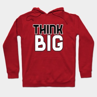 Think Big Typographical Motivation inspiration Quote Man's & Woman's Hoodie